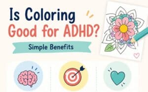 Is Coloring Good for ADHD? Here’s What It Can Actually Do for Focus, Calm, and Attention