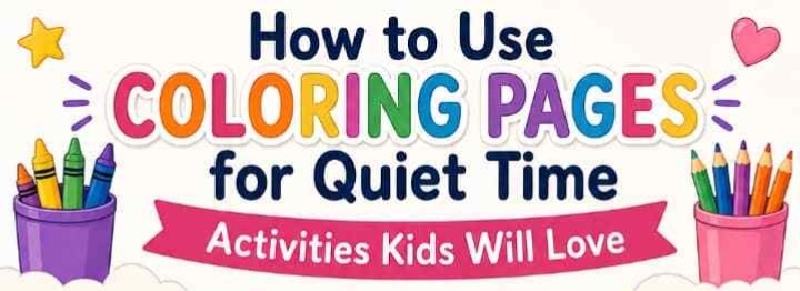 How to Use Coloring Pages for Quiet Time Activities Kids Will Love