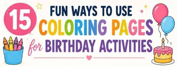 15 Birthday Coloring Activities That Keep Kids Happy, Busy, and Excited All Party Long