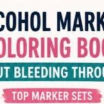 Best Alcohol Markers for Coloring Books Without Bleeding Through: Which Sets Actually Deliver?